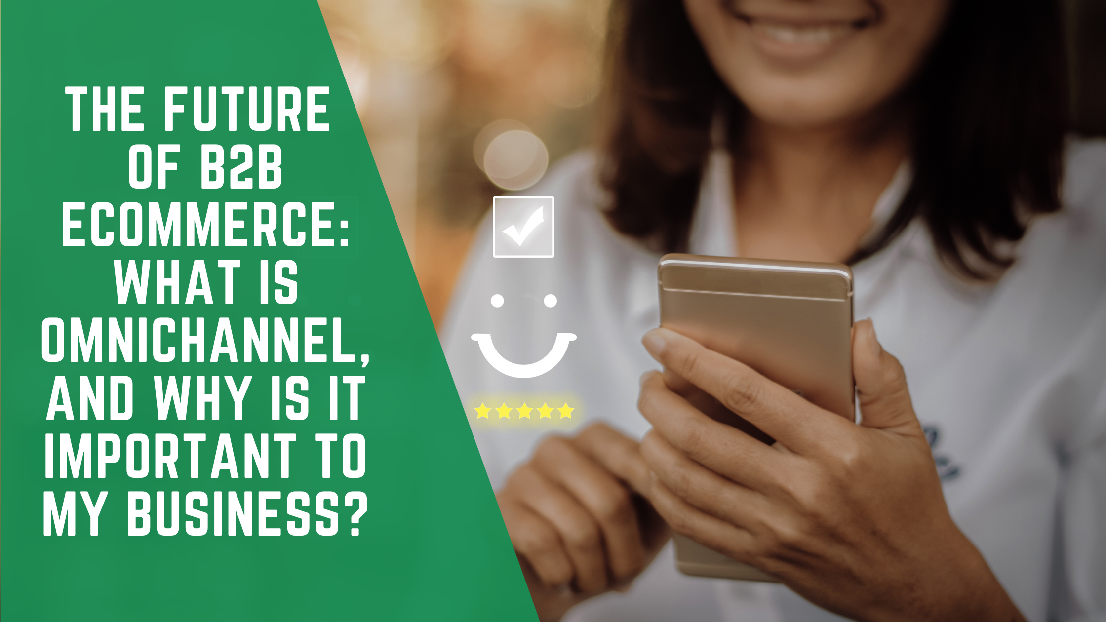 The Future Of B2B ECommerce What Is Omnichannel And Why Is It 